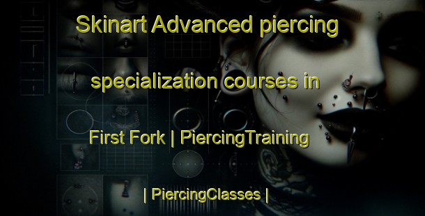 Skinart Advanced piercing specialization courses in First Fork | PiercingTraining | PiercingClasses | SkinartTraining-United States